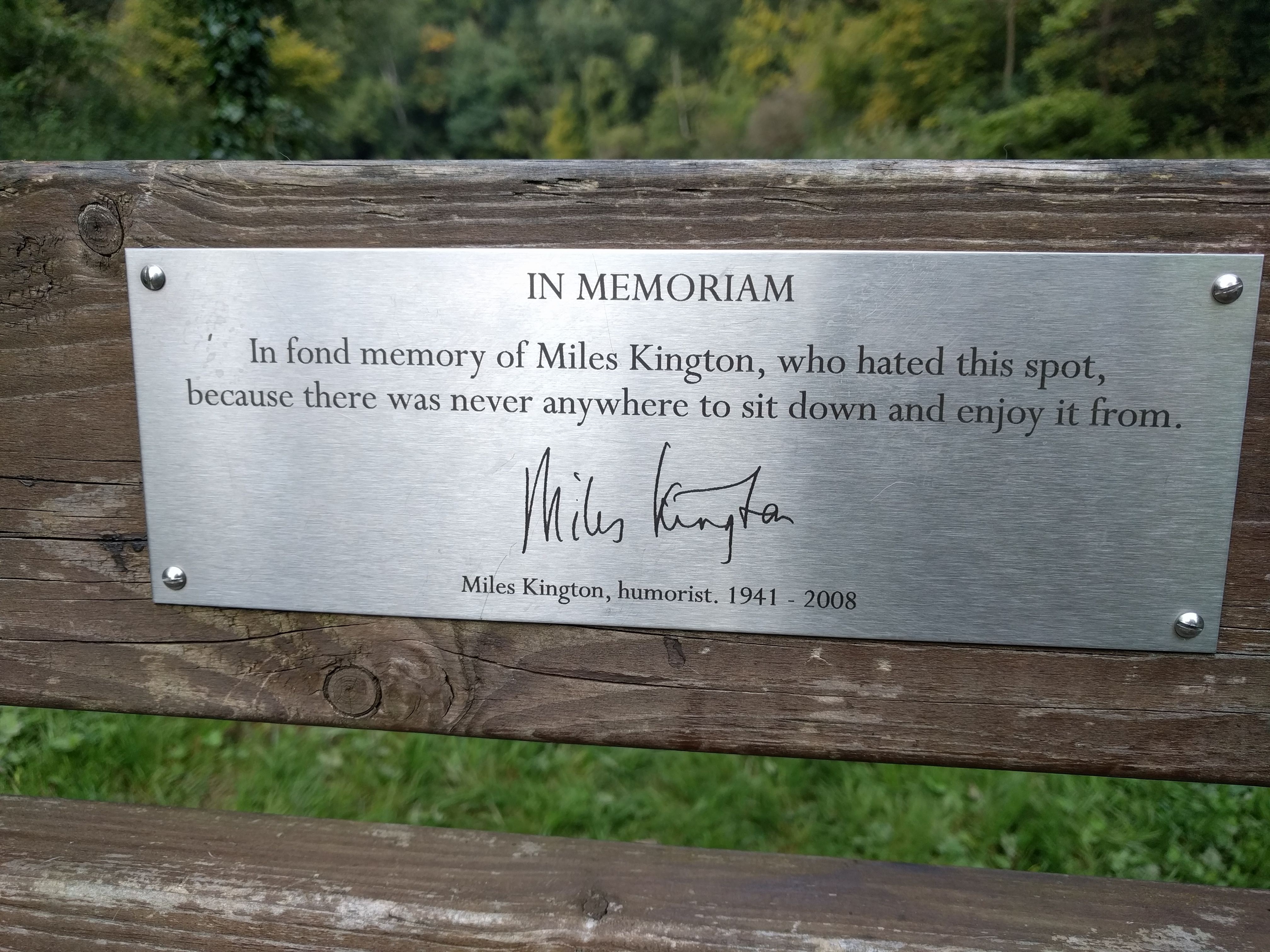 In Memoriam In fond memory of Miles Kington, who hated this spot, because there was never anywhere to sit down and enjoy it from. Miles Kington, humorist. 1941-2008
